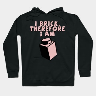 I Brick, Therefore I am Hoodie